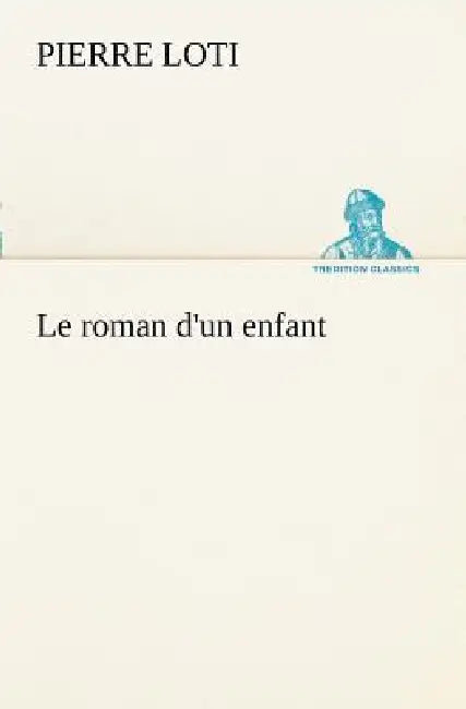 Le roman d'un enfant by Pierre Loti