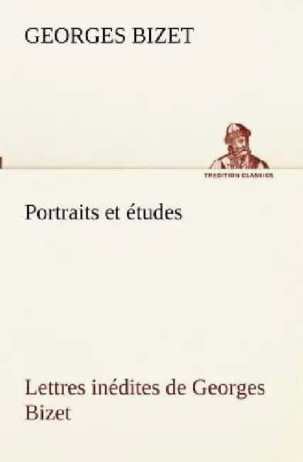 Portraits et études; Lettres inédites de Georges Bizet by Georges Bizet