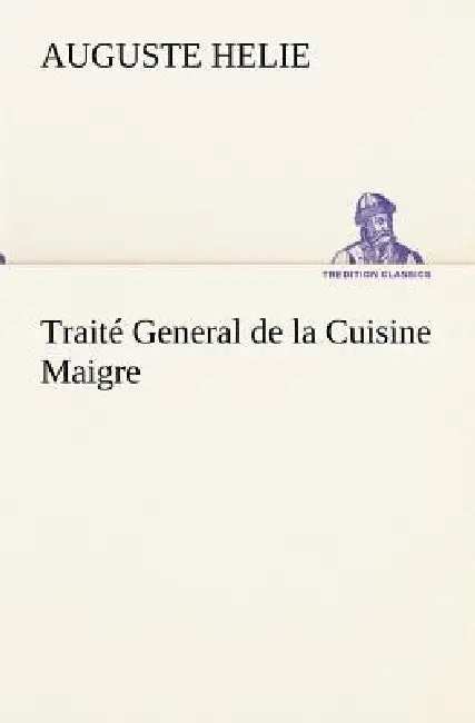 Traité General de la Cuisine Maigre by Auguste Helie