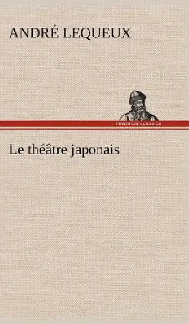 Le théâtre japonais by André Lequeux