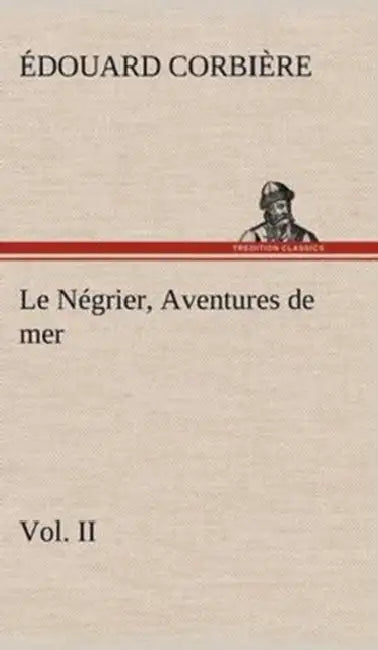 Le Négrier, Vol. II Aventures de mer by Édouard Corbière