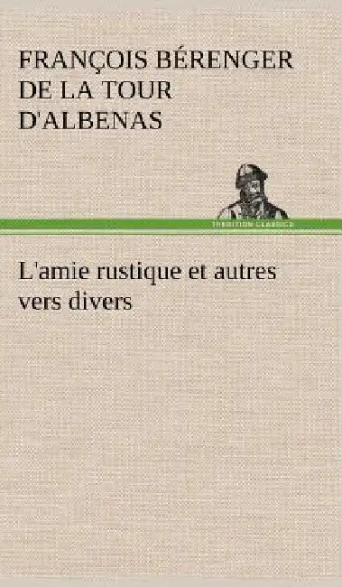 L'amie rustique et autres vers divers by François Bérenger de la to D'Albenas
