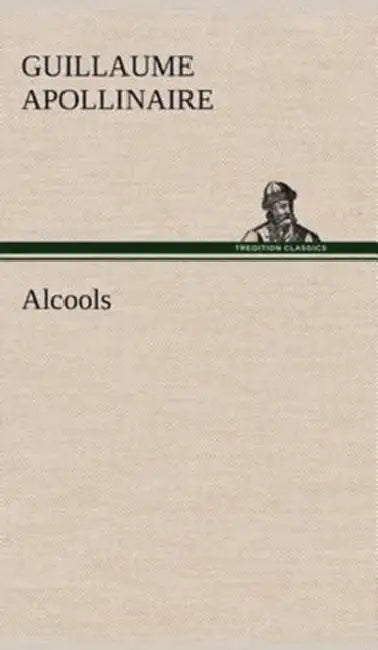 Alcools by Guillaume Apollinaire