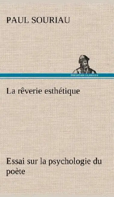 La rêverie esthétique; essai sur la psychologie du poète by Paul Souriau