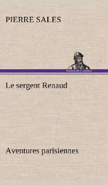 Le sergent Renaud Aventures parisiennes by Pierre Sales