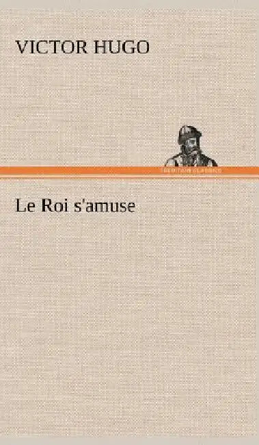 Le Roi s'amuse by Victor Hugo