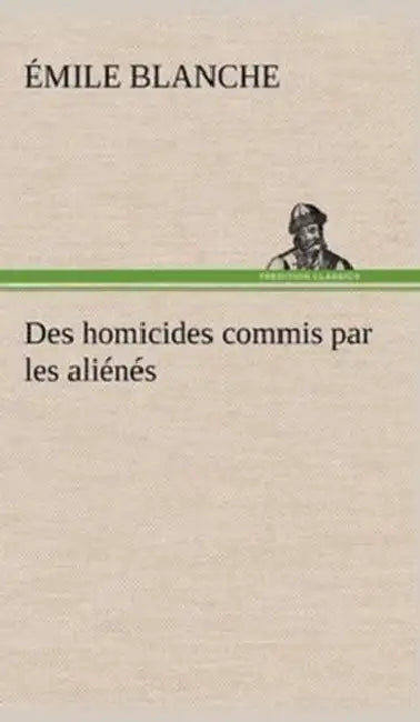 Des homicides commis par les aliénés by Émile Blanche
