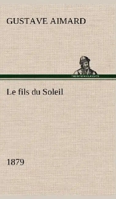 Le fils du Soleil (1879) by Gustave Aimard