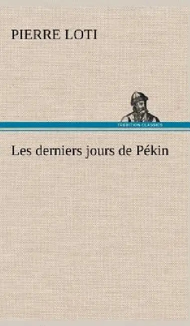 Les derniers jours de Pékin by Pierre Loti