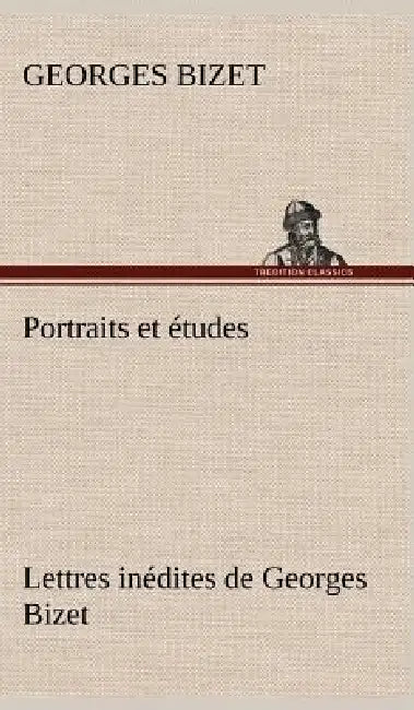 Portraits et études; Lettres inédites de Georges Bizet by Georges Bizet