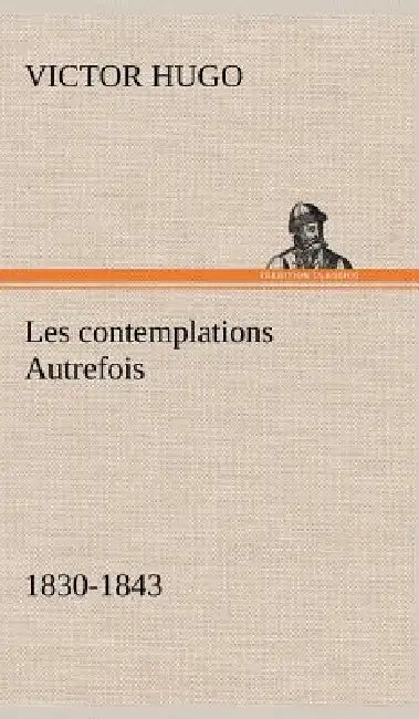 Les contemplations Autrefois, 1830-1843 by Victor Hugo