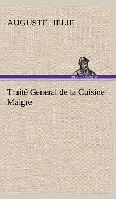 Traité General de la Cuisine Maigre by Auguste Helie