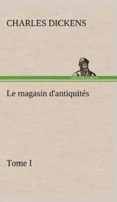 Le magasin d'antiquités, Tome I by Charles Dickens