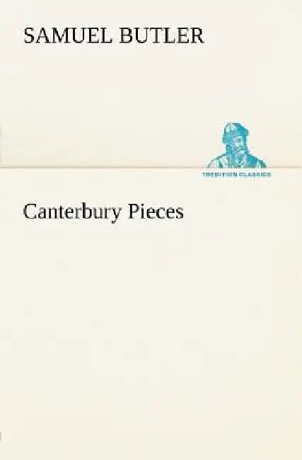 Canterbury Pieces by Samuel Butler