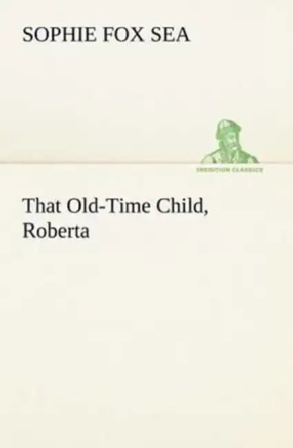 That Old-Time Child, Roberta by Sophie Fox Sea