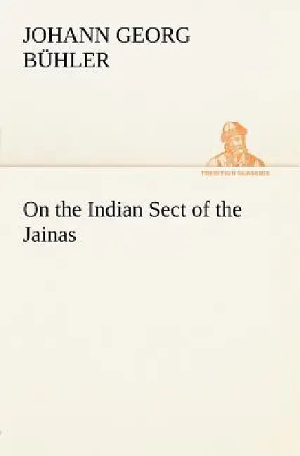 On the Indian Sect of the Jainas by Johann Georg Bühler