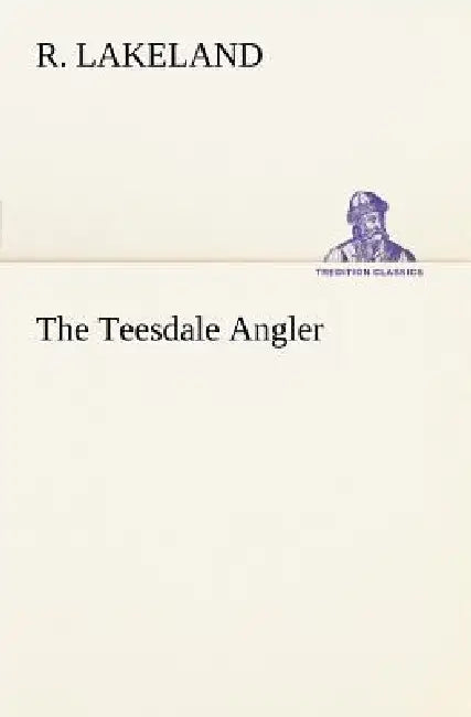 The Teesdale Angler by R. Lakeland