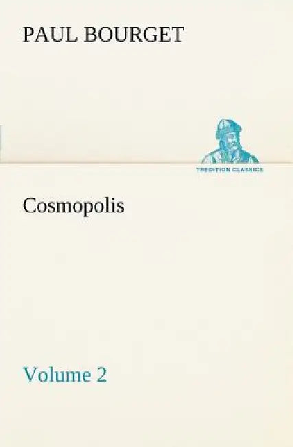 Cosmopolis - Volume 2 by Paul Bourget