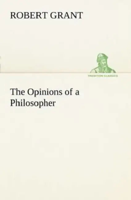 The Opinions of a Philosopher by Robert Grant