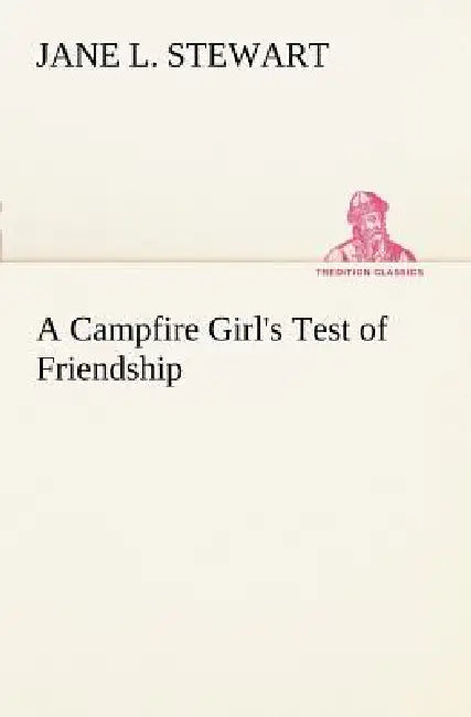 A Campfire Girl's Test of Friendship by Jane L. Stewart
