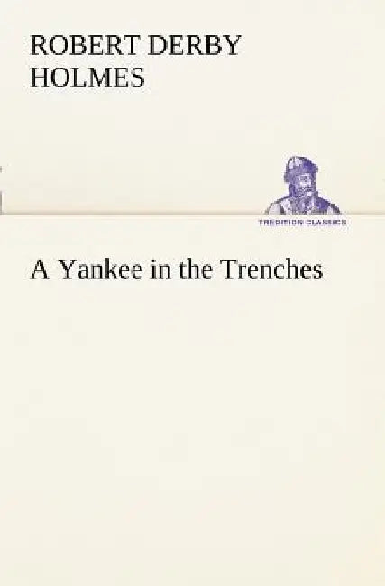 A Yankee in the Trenches by Robert Derby Holmes