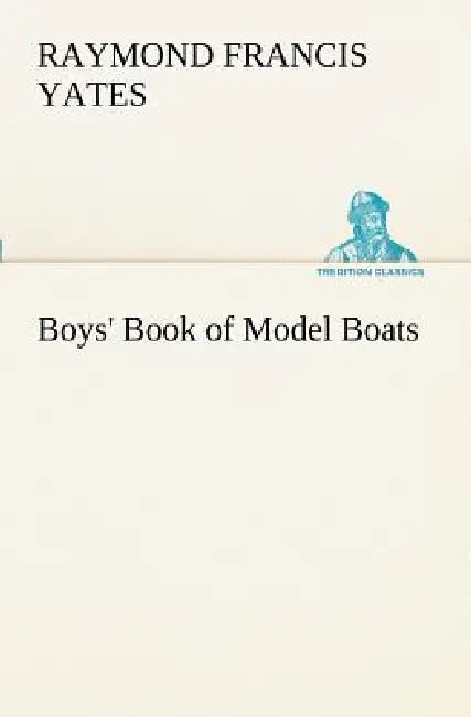 Boys' Book of Model Boats by Raymond F. (Raymond Francis) Yates