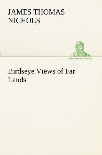 Birdseye Views of Far Lands by James T. (James Thomas) Nichols