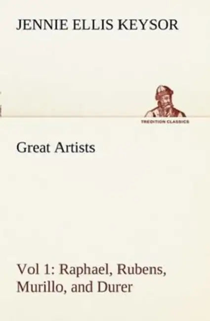 Great Artists, Vol 1. Raphael, Rubens, Murillo, and Durer by Jennie Ellis Keysor