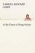 In the Court of King Arthur by Samuel E. (Samuel Edward) Lowe