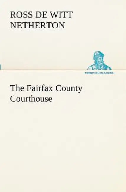 The Fairfax County Courthouse by Ross De Witt Netherton