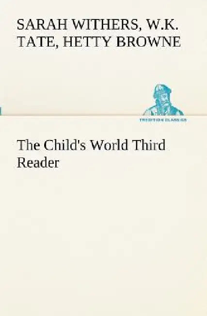 The Child's World Third Reader by W. K. Tate, Hetty Browne, Sarah Withers