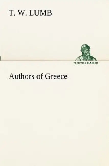 Authors of Greece by T. W. Lumb