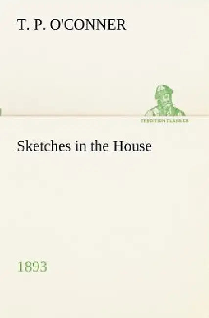 Sketches in the House (1893) by T. P. O'Conner