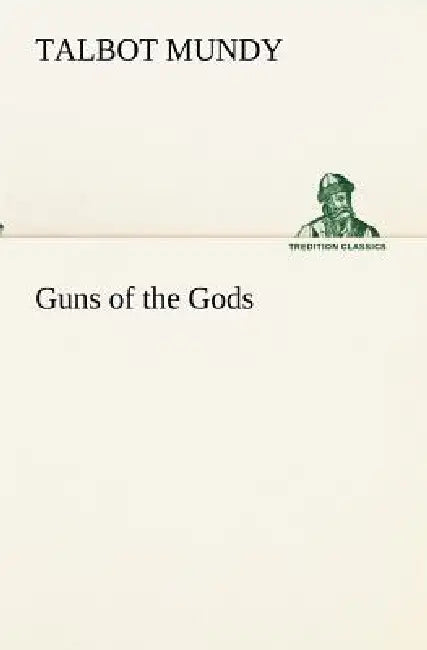 Guns of the Gods by Talbot Mundy