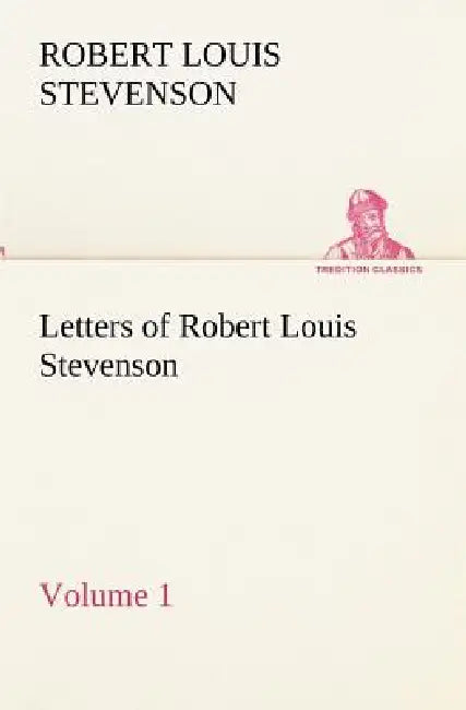 Letters of Robert Louis Stevenson - Volume 1 by Robert Louis Stevenson