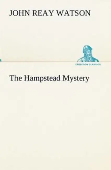 The Hampstead Mystery by John R. (John Reay) Watson
