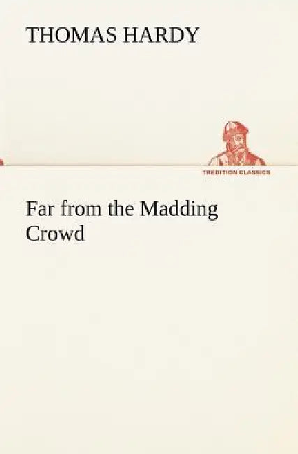 Far from the Madding Crowd by Thomas Hardy