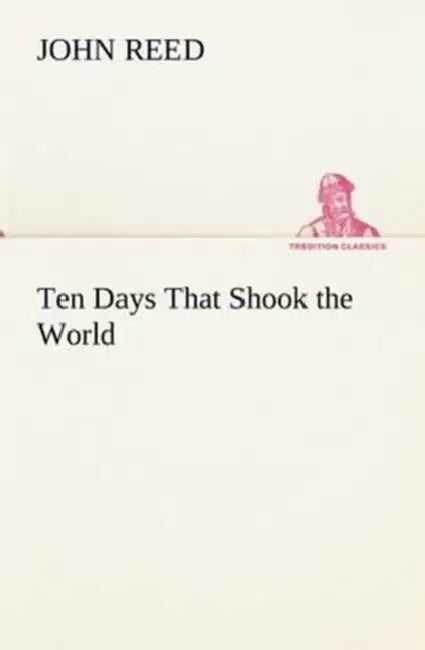 Ten Days That Shook the World by John Reed