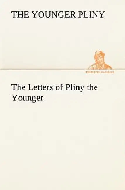 The Letters of Pliny the Younger by Pliny