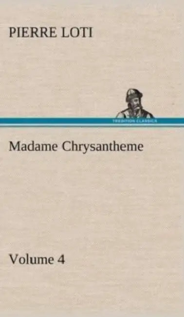 Madame Chrysantheme - Volume 4 by Pierre Loti