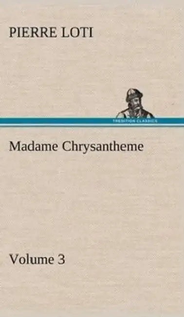 Madame Chrysantheme - Volume 3 by Pierre Loti