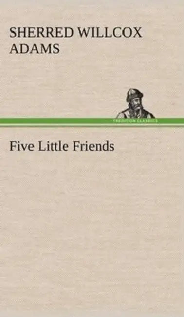 Five Little Friends by Sherred Willcox Adams
