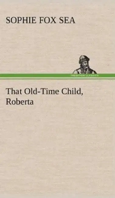 That Old-Time Child, Roberta by Sophie Fox Sea