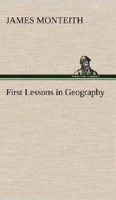 First Lessons in Geography by James Monteith