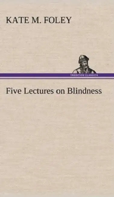 Five Lectures on Blindness by Kate M. Foley