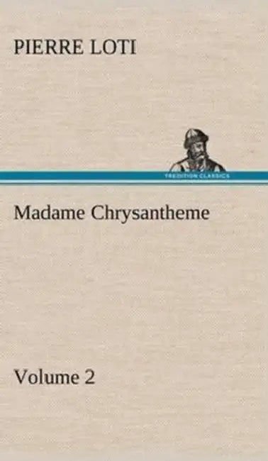 Madame Chrysantheme - Volume 2 by Pierre Loti