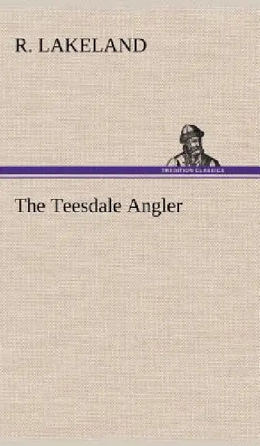 The Teesdale Angler by R. Lakeland