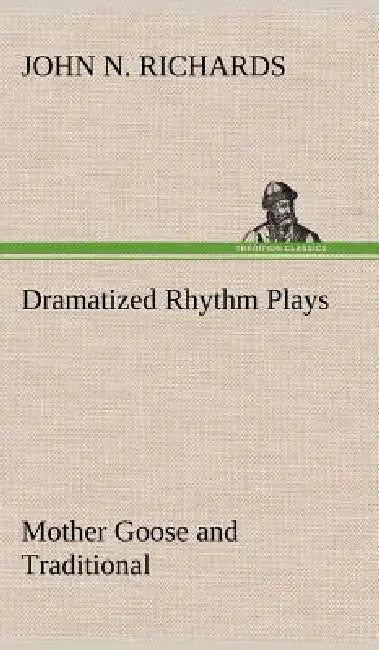 Dramatized Rhythm Plays Mother Goose and Traditional by John N. Richards