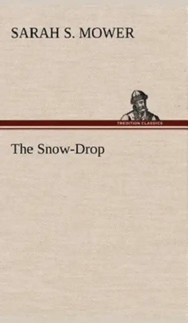 The Snow-Drop by Sarah S. Mower