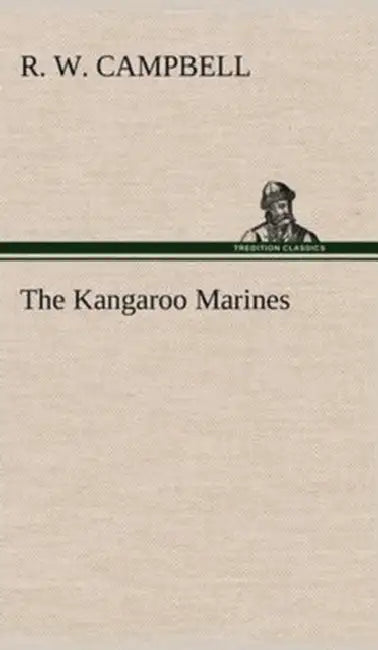 The Kangaroo Marines by R. W. Campbell